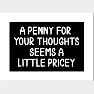 A Penny For Your Thoughts Seems A Little Pricey Posters and Art